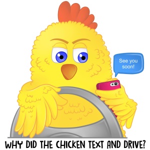 Why did the chicken text and drive
